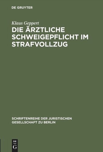 Die ärztliche Schweigepflicht im Strafvollzug: Vortrag gehalten vor der Juristischen Gesellschaft zu Berlin am 4. Mai 1983