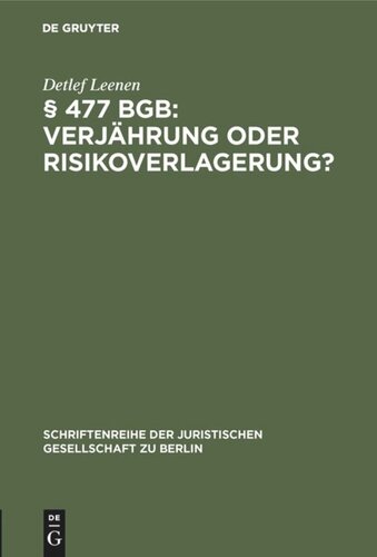 § 477 BGB: Verjährung oder Risikoverlagerung?: Vortrag gehalten vor der Juristischen Gesellschaft zu Berlin am 29. Mai 1996