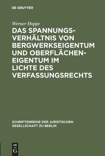 Das Spannungsverhältnis von Bergwerkseigentum und Oberflächeneigentum im Lichte des Verfassungsrechts: Vortrag gehalten vor der Juristischen Gesellschaft zu Berlin am 17. Oktober 1990