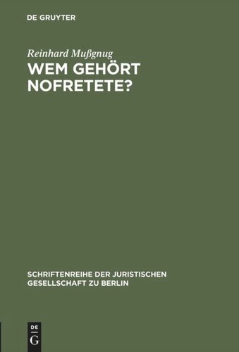 Wem gehört Nofretete?: Anmerkungen zu dem deutsch-deutschen Streit um den ehemals preußischen Kulturbesitz. Vortrag gehalten vor der Berliner Juristischen Gesellschaft am 1. Dezember 1976