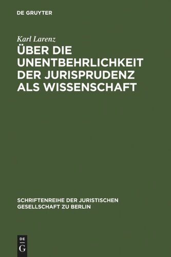 Über die Unentbehrlichkeit der Jurisprudenz als Wissenschaft: Vortrag gehalten vor der Berliner Juristischen Gesellschaft am 20. April 1966