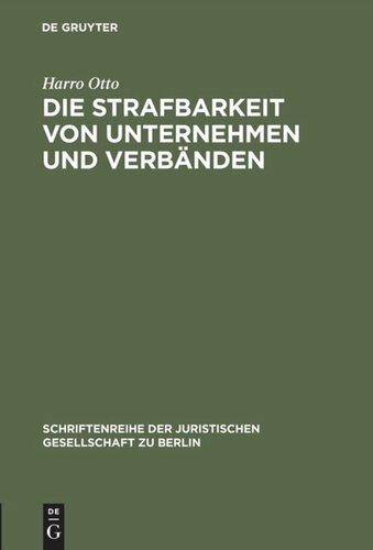 Die Strafbarkeit von Unternehmen und Verbänden: Vortrag gehalten vor der Juristischen Gesellschaft zu Berlin am 26. Mai 1993