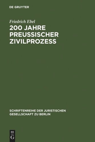 200 Jahre preußischer Zivilprozeß: Das Corpus Juris Fridericianum vom Jahre 1781. Vortrag gehalten vor der Berliner Juristischen Gesellschaft am 14. Oktober 1981