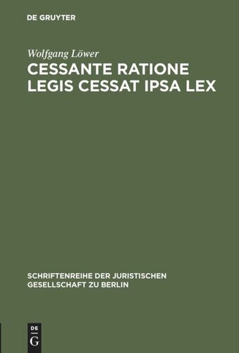 Cessante ratione legis cessat ipsa lex: Wandlung einer gemeinrechtlichen Auslegungsregel zum Verfassungsgebot? Vortrag gehalten vor der Juristischen Gesellschaft zu Berlin am 23. November 1988