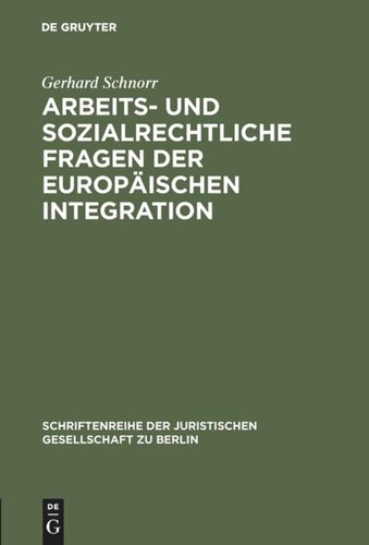 Arbeits- und sozialrechtliche Fragen der europäischen Integration: Erweiterter Vortrag, gehalten vor der Berliner Juristischen Gesellschaft am 16. Januar 1974