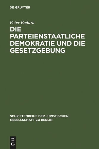 Die parteienstaatliche Demokratie und die Gesetzgebung: Vortrag gehalten vor der Juristischen Gesellschaft zu Berlin am 30. April 1986