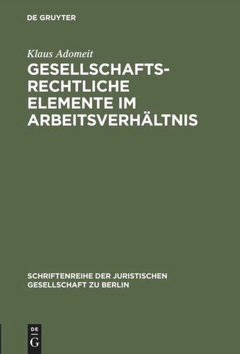 Gesellschaftsrechtliche Elemente im Arbeitsverhältnis: Vortrag gehalten vor der Juristischen Gesellschaft zu Berlin am 22. Januar 1986