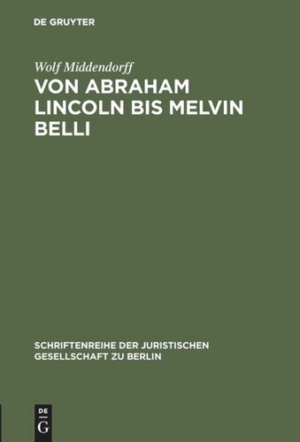 Von Abraham Lincoln bis Melvin Belli: Amerikanische Strafverteidiger und ihre Prozesse. Vortrag gehalten vor der Juristischen Gesellschaft zu Berlin am 15. Februar 1989