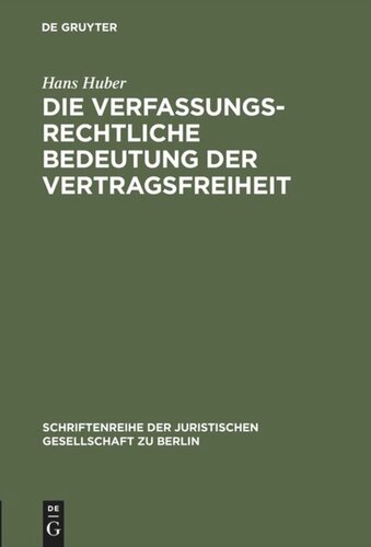 Die verfassungsrechtliche Bedeutung der Vertragsfreiheit: Vortrag gehalten vor der Berliner Juristischen Gesellschaft am 12. November 1965