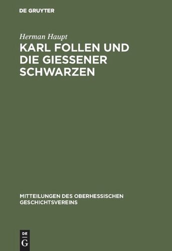 Karl Follen und die Gießener Schwarzen: Beiträge zur Geschichte der politischen Geheimbünde und die Verfassungs-Entwicklung der alten Burschenschaft in den Jahren 1815–1819