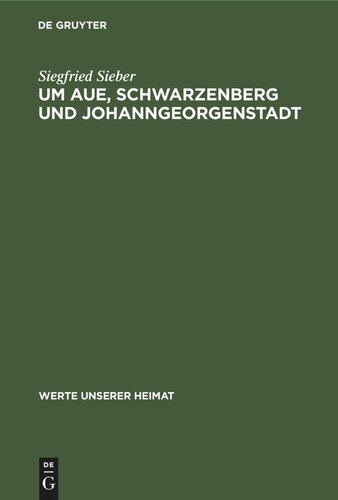 Um Aue, Schwarzenberg und Johanngeorgenstadt: Ergebnisse der heimatkundlichen Bestandsaufnahme in den Gebieten von Aue und Johanngeorgenstadt