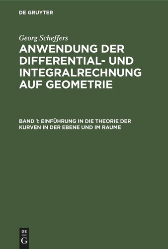 Anwendung der Differential- und Integralrechnung auf Geometrie: Band 1 Einführung in die Theorie der Kurven in der Ebene und im Raume