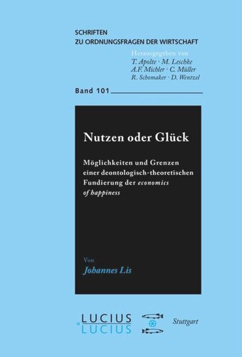 Nutzen oder Glück: Möglichkeiten und Grenzen einer deontologisch-theoretischen Fundierung der economics of happiness