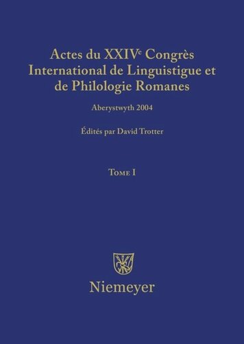 Actes du XXIV Congrès International de Linguistique et de Philologie Romanes: Tome I