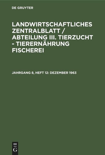 Landwirtschaftliches Zentralblatt / Abteilung III. Tierzucht - Tierernährung Fischerei: Jahrgang 8, Heft 12 Dezember 1963