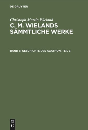 C. M. Wielands Sämmtliche Werke: Band 3 Geschichte des Agathon, Teil 3