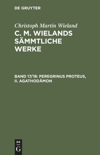 C. M. Wielands Sämmtliche Werke: Band 17/18 Peregrinus Proteus, II. Agathodämon