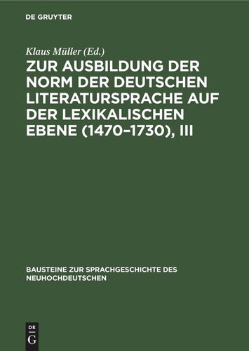 Zur Ausbildung der Norm der deutschen Literatursprache auf der lexikalischen Ebene (1470–1730), III