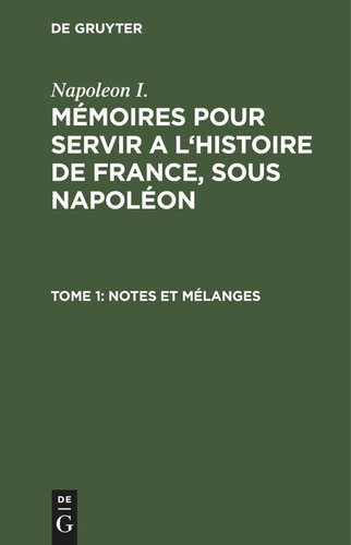 Mémoires pour servir a l'histoire de France, sous Napoléon: Tome 1 Notes et mélanges