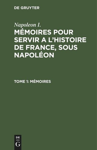 Mémoires pour servir a l'histoire de France, sous Napoléon: Tome 1 Mémoires