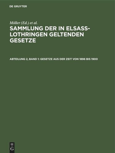 Sammlung der in Elsaß-Lothringen geltenden Gesetze: Abteilung 2, Band 1 Gesetze aus der Zeit von 1896 bis 1900