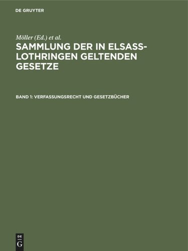 Sammlung der in Elsaß-Lothringen geltenden Gesetze: [Abteilung 1], Band 1 Verfassungsrecht und Gesetzbücher