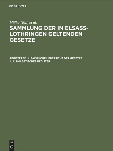 Sammlung der in Elsaß-Lothringen geltenden Gesetze: Registerband I. Sachliche Uebersicht der Gesetze.  II. Alphabetisches Register