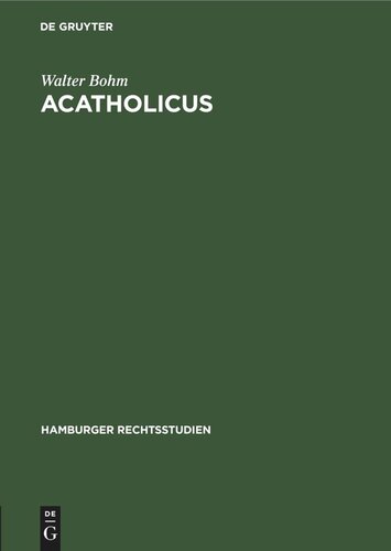 Acatholicus: Eine Untersuchung über die Stellung der Ungetauften und der Apostaten, Häretiker und Schismatiker sowie der sonstigen exkommunizierten Christen im geltenden kanonischen Recht