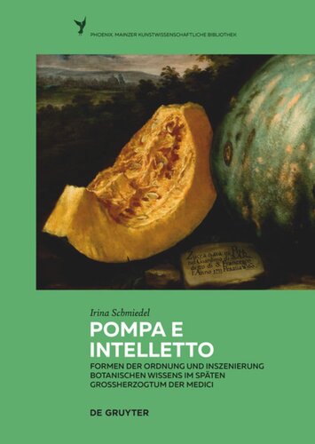 Pompa e intelletto: Formen der Ordnung und Inszenierung botanischen Wissens im späten Großherzogtum der Medici