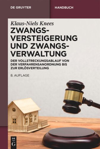 Zwangsversteigerung und Zwangsverwaltung: Der Vollstreckungsablauf von der Verfahrensanordnung bis zur Erlösverteilung