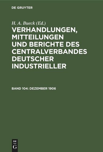 Verhandlungen, Mitteilungen und Berichte des Centralverbandes Deutscher Industrieller: Band 104 Dezember 1906