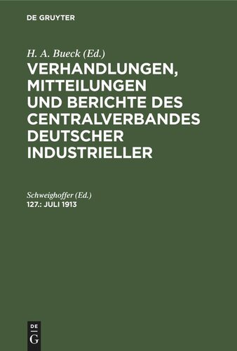 Verhandlungen, Mitteilungen und Berichte des Centralverbandes Deutscher Industrieller: Band 127 Juli 1913