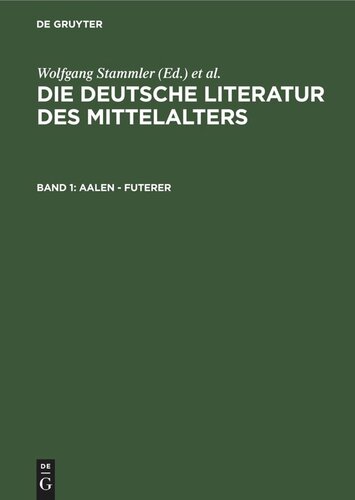 Die deutsche Literatur des Mittelalters: Band 1 Aalen - Futerer