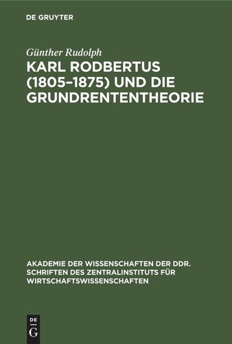 Karl Rodbertus (1805–1875) und die Grundrententheorie: Politische Ökonomie aus dem deutschen Vormärz