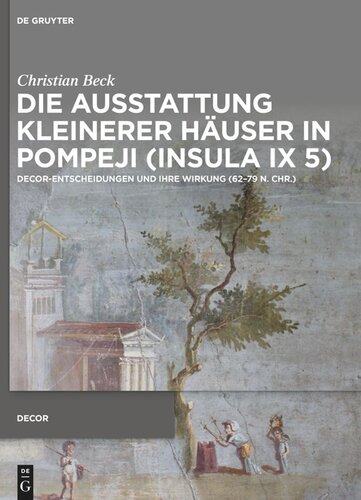 Die Ausstattung kleinerer Häuser in Pompeji (Insula IX 5): Decor-Entscheidungen und ihre Wirkung (62–79 n. Chr.)