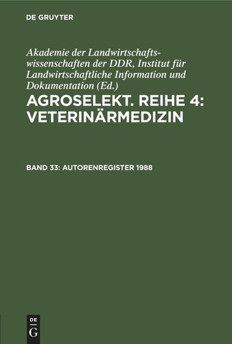 Agroselekt. Reihe 4: Veterinärmedizin: Band 33 Autorenregister 1988