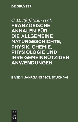 Französische Annalen für die allgemeine Naturgeschichte, Physik, Chemie, Physiologie und ihre gemeinnützigen Anwendungen: Band 1 Jahrgang 1803. Stück 1–4