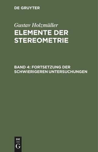 Elemente der Stereometrie: Band 4 Fortsetzung der schwierigeren Untersuchungen