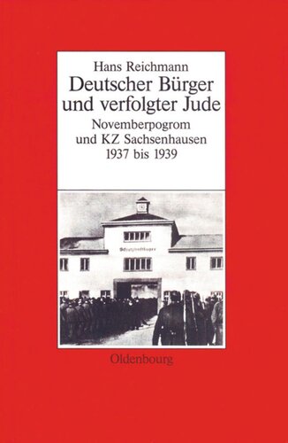 Hans Reichmann: Deutscher Bürger und verfolgter Jude. Novemberpogrom und KZ Sachsenhausen 1937–1939