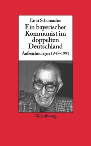 Ein bayerischer Kommunist im doppelten Deutschland: Aufzeichnungen des Brechtforschers und Theaterkritikers in der DDR 1945-1991. Im Auftrag des Instituts für Zeitgeschichte München-Berlin, in Zusammenarbeit mit der Akademie der Künste, Berlin