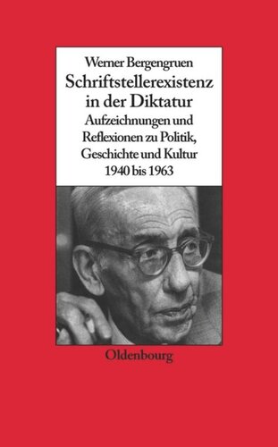 Werner Bergengruen: Schriftstellerexistenz in der Diktatur. Aufzeichnungen und Reflexionen zu Politik, Geschichte und Kultur 1940 bis 1963