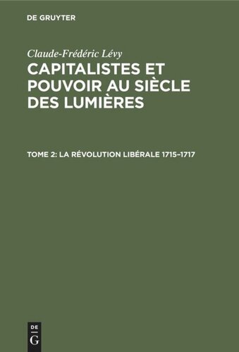 Capitalistes et pouvoir au siècle des lumières: Tome 2 La révolution libérale 1715–1717