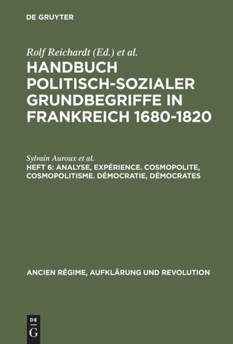 Handbuch politisch-sozialer Grundbegriffe in Frankreich 1680-1820: Heft 6 Analyse, Expérience. Cosmopolite, Cosmopolitisme. Démocratie, Démocrates