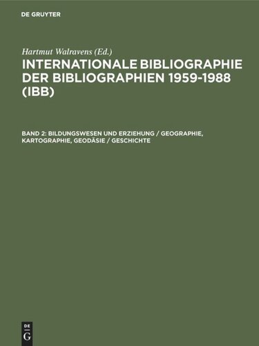 Internationale Bibliographie der Bibliographien 1959-1988 (IBB): Band 2 Bildungswesen und Erziehung / Geographie, Kartographie, Geodäsie / Geschichte