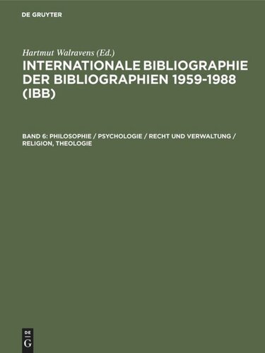 Internationale Bibliographie der Bibliographien 1959-1988 (IBB): Band 6 Philosophie / Psychologie / Recht und Verwaltung / Religion, Theologie