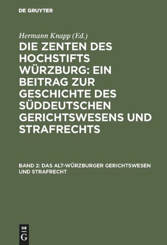 Die Zenten des Hochstifts Würzburg: Ein Beitrag zur Geschichte des süddeutschen Gerichtswesens und Strafrechts: Band 2 Das Alt-Würzburger Gerichtswesen und Strafrecht