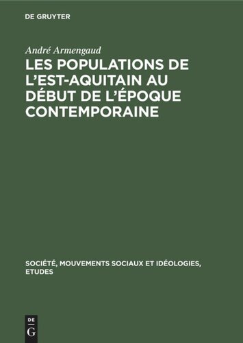 Les populations de l'est-aquitain au début de l'époque contemporaine: Recherches sur une région moins développée (vers 1845–vers 1871)