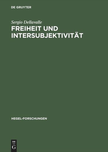 Freiheit und Intersubjektivität: Zur historischen Entwicklung von Hegels geschichtsphilosophischenund politischen Auffassungen