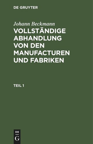 Vollständige Abhandlung von den Manufacturen und Fabriken: Teil 1