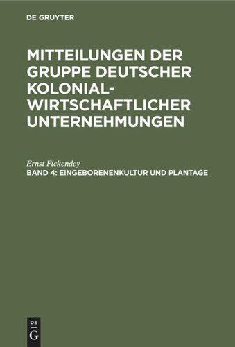 Mitteilungen der Gruppe Deutscher Kolonialwirtschaftlicher Unternehmungen: Band 4 Eingeborenenkultur und Plantage